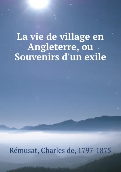 Обложка книги La vie de village en Angleterre, ou Souvenirs d.un exile, Charles de Rémusat