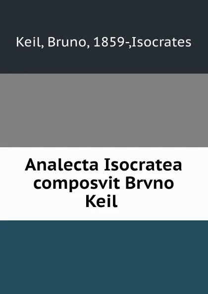 Обложка книги Analecta Isocratea composvit Brvno Keil, Bruno Keil