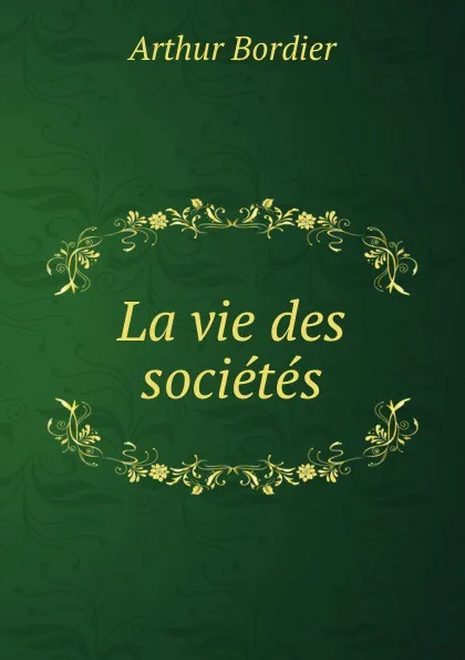 Обложка книги La vie des societes, Arthur Bordier