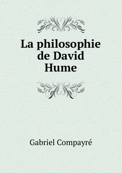 Обложка книги La philosophie de David Hume, Gabriel Compayré