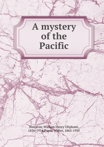 Обложка книги A mystery of the Pacific, William Henry Oliphant Smeaton