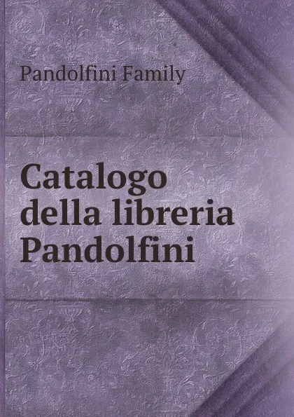 Обложка книги Catalogo della libreria Pandolfini, Pandolfini Family