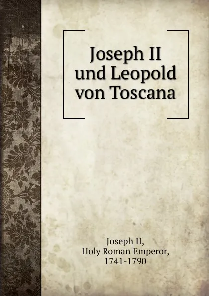 Обложка книги Joseph II und Leopold von Toscana, Joseph II