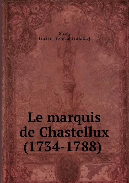 Обложка книги Le marquis de Chastellux (1734-1788), Lucien Sicot