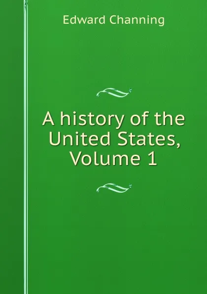 Обложка книги A history of the United States, Volume 1, Edward Channing