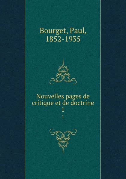 Обложка книги Nouvelles pages de critique et de doctrine. 1, Paul Bourget