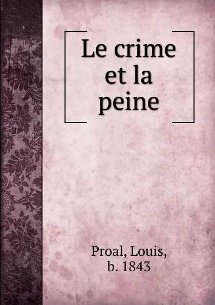 Обложка книги Le crime et la peine, Louis Proal