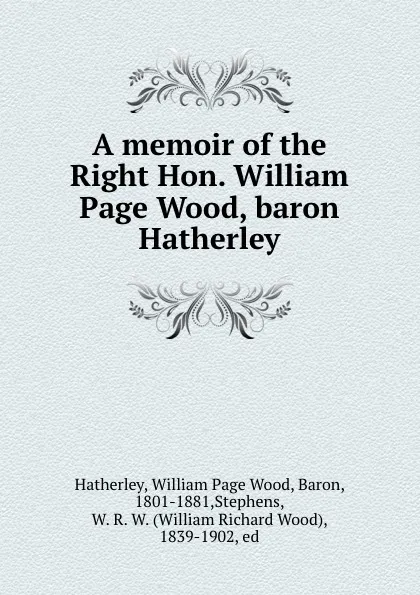 Обложка книги A memoir of the Right Hon. William Page Wood, baron Hatherley, William Page Wood Hatherley