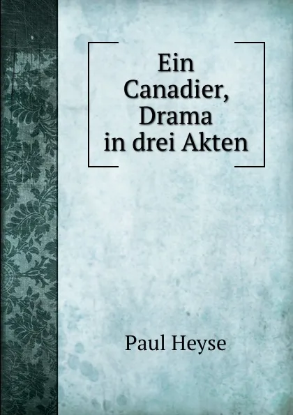 Обложка книги Ein Canadier, Drama in drei Akten, Paul Heyse