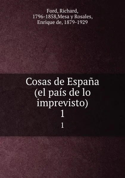 Обложка книги Cosas de Espana (el pais de lo imprevisto). 1, Richard Ford