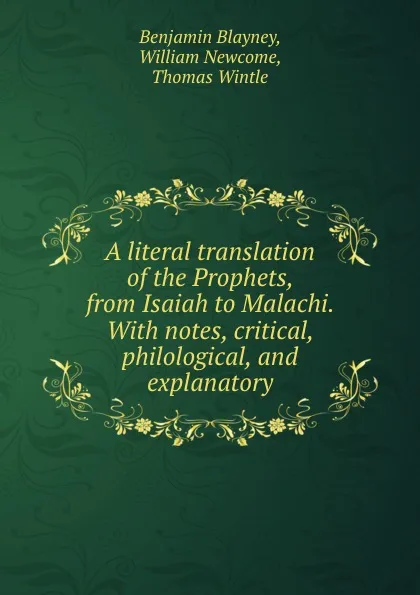 Обложка книги A literal translation of the Prophets, from Isaiah to Malachi. With notes, critical, philological, and explanatory, Benjamin Blayney