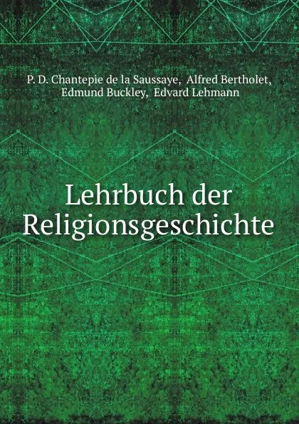 Обложка книги Lehrbuch der Religionsgeschichte, P.D. Chantepie de la Saussaye