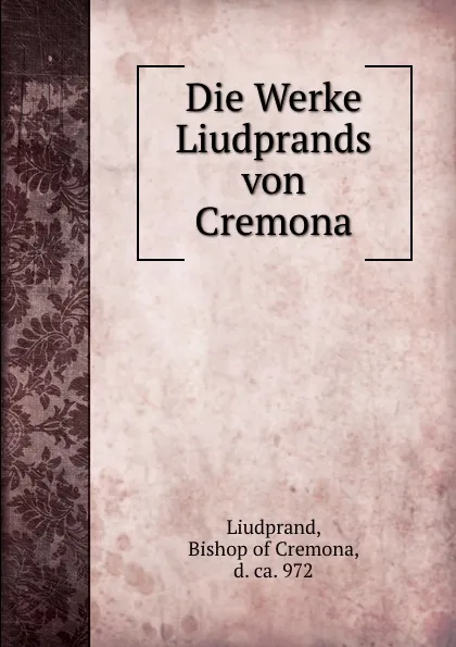 Обложка книги Die Werke Liudprands von Cremona, Bishop of Cremona Liudprand