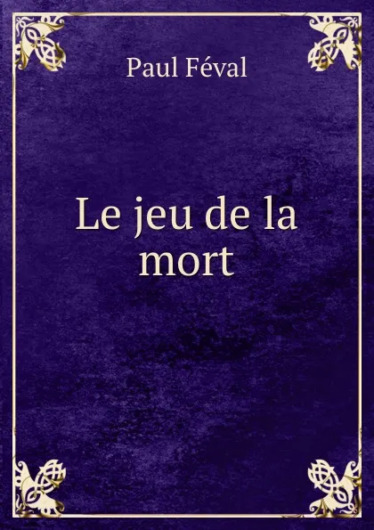 Обложка книги Le jeu de la mort, Féval Paul