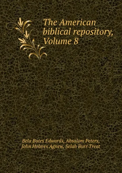 Обложка книги The American biblical repository, Volume 8, Bela Bates Edwards