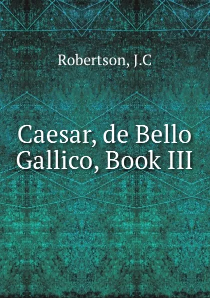 Обложка книги Caesar, de Bello Gallico, Book III, J.C. Robertson