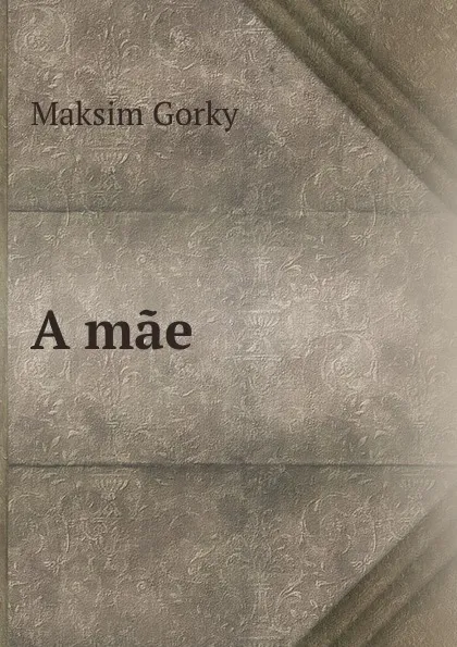 Обложка книги A mae, Maksim Gorky