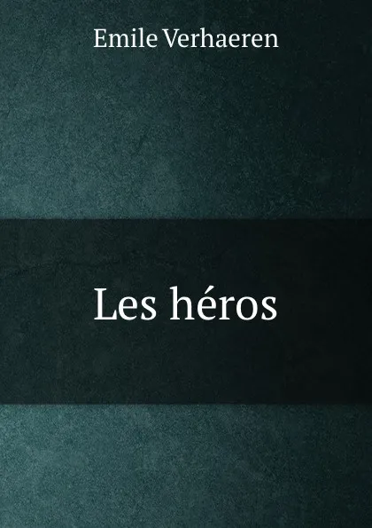 Обложка книги Les heros, Emile Verhaeren