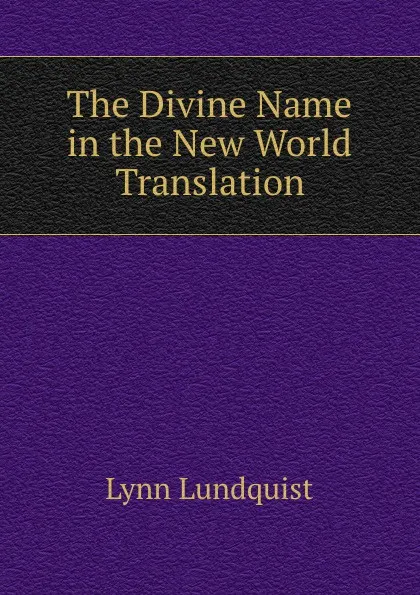 Обложка книги The Divine Name in the New World Translation, Lynn Lundquist