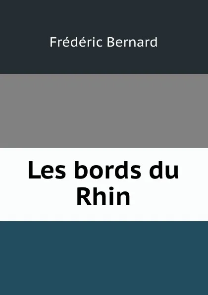 Обложка книги Les bords du Rhin, Frédéric Bernard