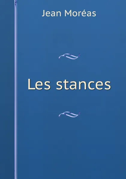 Обложка книги Les stances, Jean Moréas