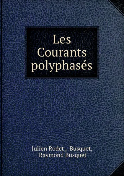 Обложка книги Les Courants polyphases, Julien Rodet