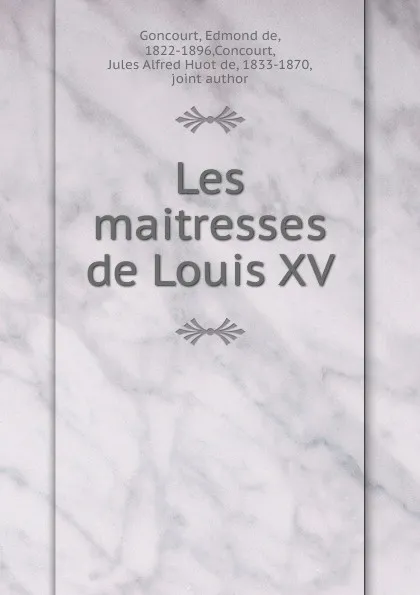 Обложка книги Les maitresses de Louis XV, Edmond de Goncourt