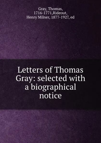 Обложка книги Letters of Thomas Gray: selected with a biographical notice, Thomas Gray