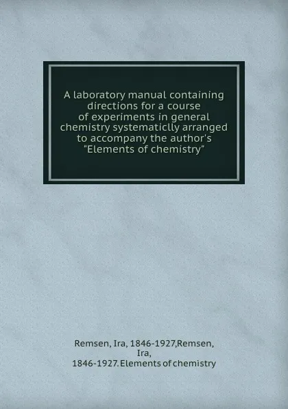 Обложка книги A laboratory manual containing directions for a course of experiments in general chemistry systematiclly arranged to accompany the author.s 