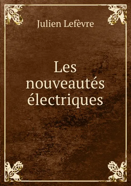 Обложка книги Les nouveautes electriques, Julien Lefèvre