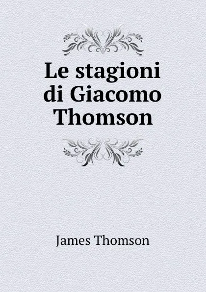 Обложка книги Le stagioni di Giacomo Thomson, James Thomson