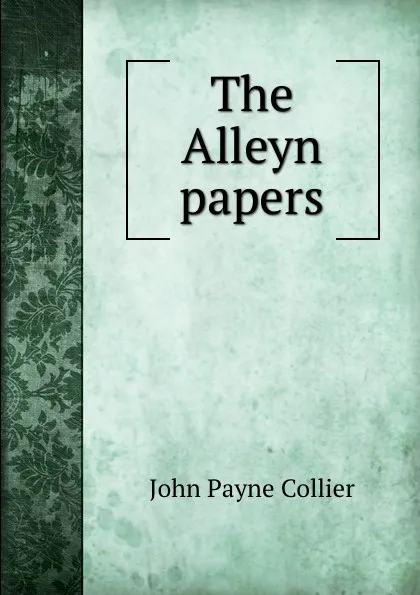 Обложка книги The Alleyn papers, John Payne Collier