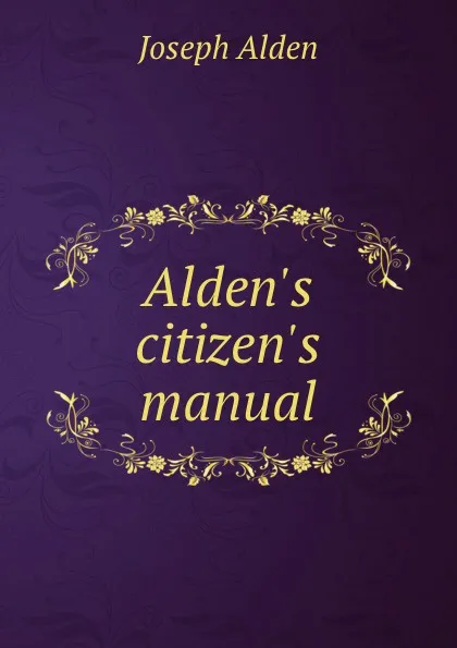 Обложка книги Alden.s citizen.s manual, Joseph Alden