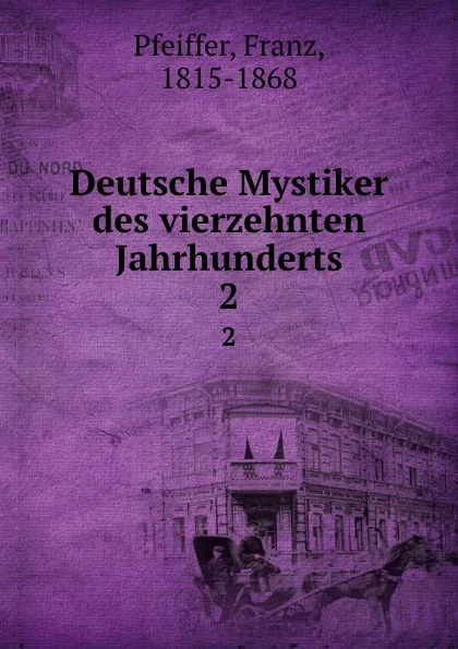 Обложка книги Deutsche Mystiker des vierzehnten Jahrhunderts. 2, Franz Pfeiffer