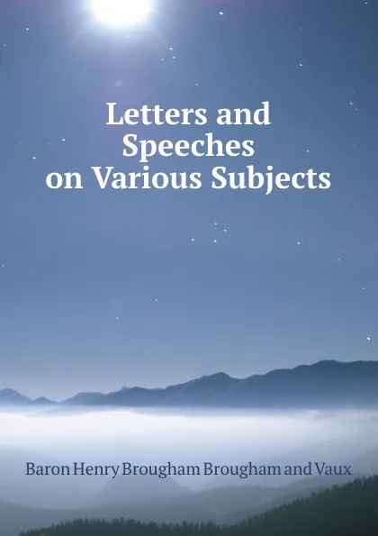 Обложка книги Letters and Speeches on Various Subjects, Henry Brougham