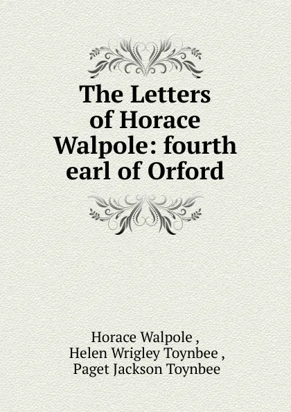Обложка книги The Letters of Horace Walpole: fourth earl of Orford, Horace Walpole