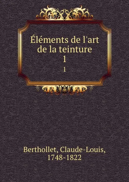 Обложка книги Elements de l.art de la teinture. 1, Claude-Louis Berthollet