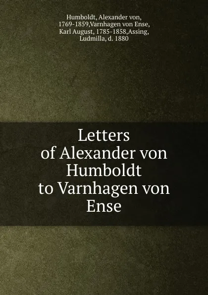 Обложка книги Letters of Alexander von Humboldt to Varnhagen von Ense, Alexander von Humboldt