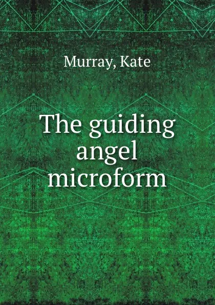 Обложка книги The guiding angel microform, Kate Murray