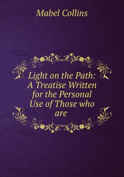 Обложка книги Light on the Path: A Treatise Written for the Personal Use of Those who are ., Mabel Collins