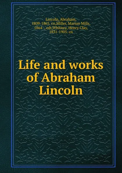 Обложка книги Life and works of Abraham Lincoln, Abraham Lincoln