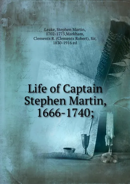 Обложка книги Life of Captain Stephen Martin, 1666-1740;, Stephen Martin Leake