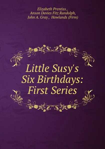 Обложка книги Little Susy.s Six Birthdays: First Series, Elizabeth Prentiss