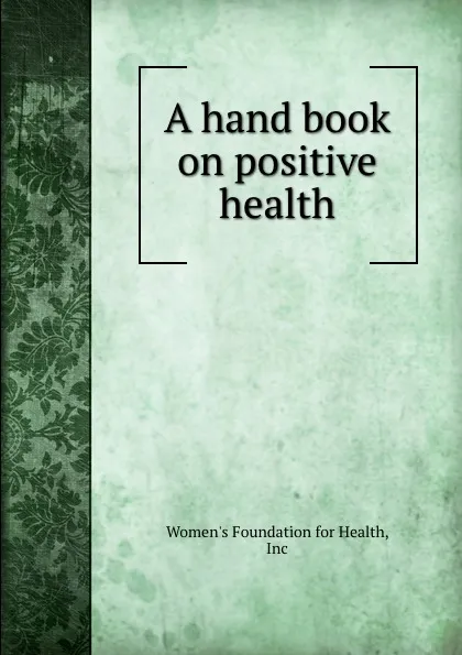 Обложка книги A hand book on positive health, Women's Foundation for Health