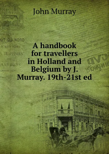 Обложка книги A handbook for travellers in Holland and Belgium by J. Murray. 19th-21st ed, John Murray