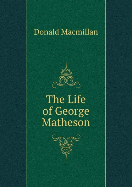 Обложка книги The Life of George Matheson, Donald Macmillan