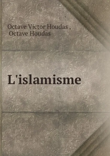 Обложка книги L.islamisme, Octave Victor Houdas