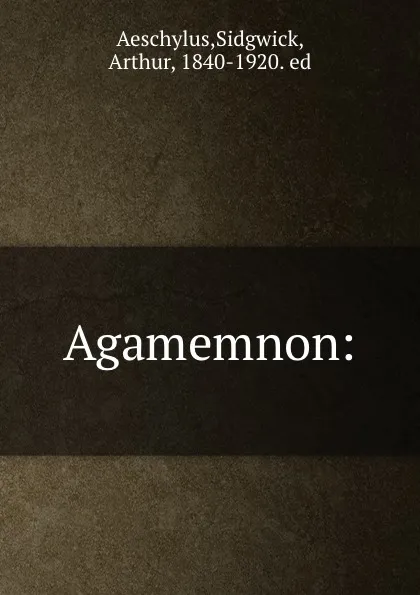 Обложка книги Agamemnon:, Arthur Sidgwick