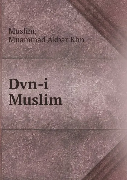 Обложка книги Dvn-i Muslim, Muammad Akbar Khn Muslim