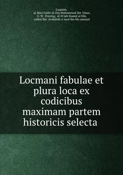 Обложка книги Locmani fabulae et plura loca ex codicibus maximam partem historicis selecta ., al-Rāzi Fakhr al-Din Muhammad ibn 'Umar Luqmān